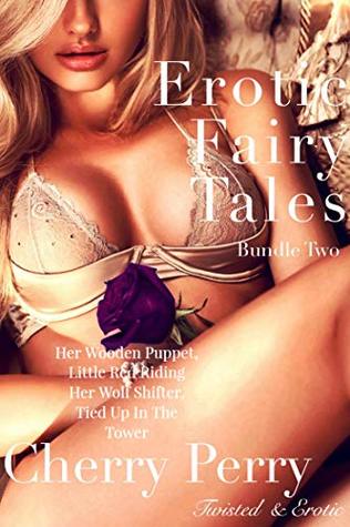 Download Erotic Fairy Tales Bundle Two: Her Wooden Puppet, Little Red Riding Her Wolf Shifter, Tied Up In The Tower - Cherry Perry | PDF
