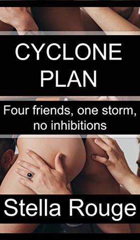 Read Online Cyclone plan: Four friends, one storm, no inhibitions - Stella Rouge file in PDF