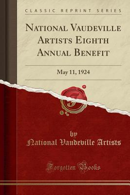 Read Online National Vaudeville Artists Eighth Annual Benefit: May 11, 1924 (Classic Reprint) - National Vaudeville Artists | PDF