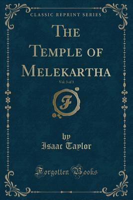 Read Online The Temple of Melekartha, Vol. 3 of 3 (Classic Reprint) - Isaac Taylor file in ePub