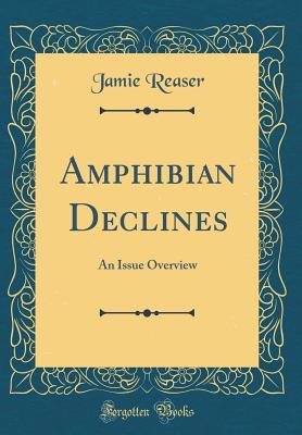 Full Download Amphibian Declines: An Issue Overview (Classic Reprint) - Jamie Reaser | ePub