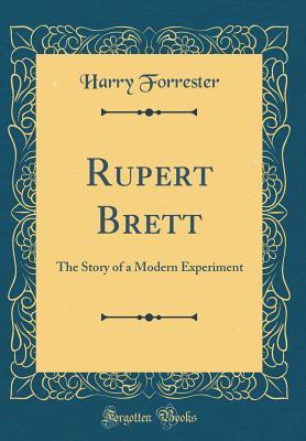 Read Online Rupert Brett: The Story of a Modern Experiment (Classic Reprint) - Harry Forrester | PDF