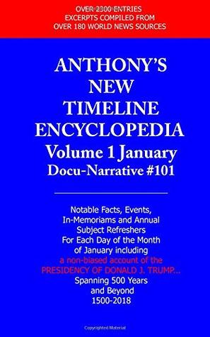 Full Download Anthony's New Timeline Encylopedia Volume 1 January: Encyclopedia Docunarrative Franchise. For all to be Enlightened People (and facts) known &  (Anthony's New Timeline Enclypedia January) - Tony Anthony | PDF