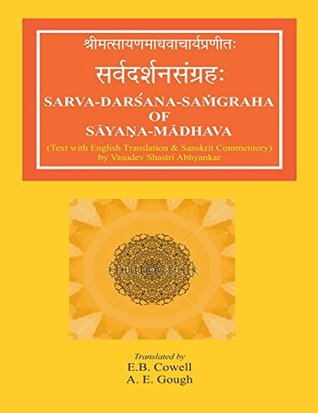 Download SarvaDarsanaSamgraha of SayanaMadhava (With Commentary in Sanskrit by Vasudev Shastri Abhyankar and English Translation) - Archibald Edward Gough | PDF