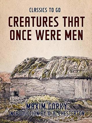 Download Creatures That Once Were Men (Classics To Go) - Maxim Gorky | ePub