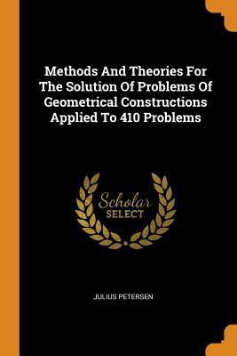 Full Download Methods and Theories for the Solution of Problems of Geometrical Constructions Applied to 410 Problems - Julius Petersen file in PDF