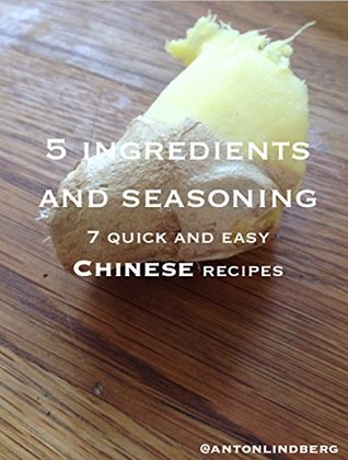 Read Chinese - 7 quick and easy recipes (5 ingredients and seasoning Book 43) - Anton Lindberg file in PDF