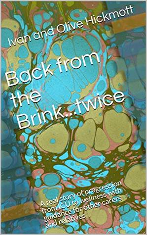 Download Back from the Brinktwice: A real story of progression from ICU to wellness with guidance for other carers and relatives (New Perspectives Book 6) - Ivan and Olive Hickmott | ePub