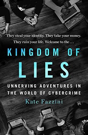 Read Online Kingdom of Lies: Unnerving Adventures in the World of Cybercrime - Kate Fazzini file in ePub