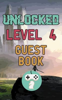 Full Download Unlocked Level 4 Guest Book: Happy Four Fourth Birthday Gamer Celebration Message Logbook for Visitors Family and Friends to Write in Comments & Best Wishes with and Gift Log (Guestbook) - Ivanov | PDF