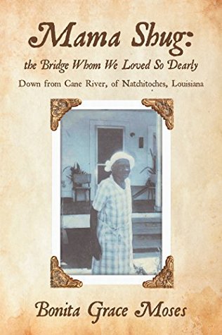 Read Mama Shug: the Bridge Whom We Loved so Dearly: Down from Cane River, of Natchitoches, Louisiana - Bonita Grace Moses file in PDF