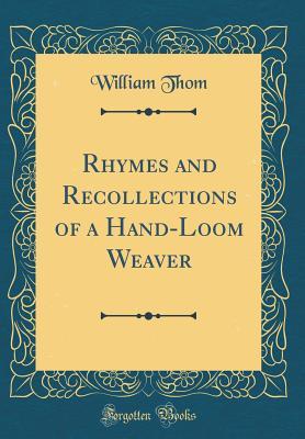 Download Rhymes and Recollections of a Hand-Loom Weaver - William Thom file in ePub