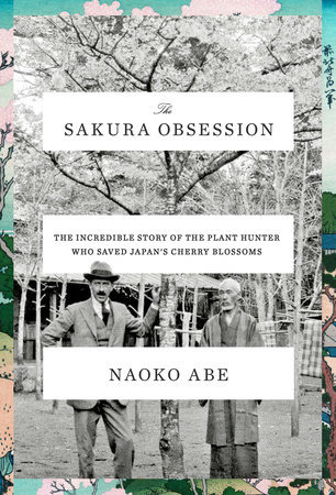 Download The Sakura Obsession: The Incredible Story of the Plant Hunter Who Saved Japan's Cherry Blossoms - Naoko Abe | ePub