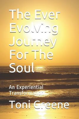 Read The Ever Evolving Journey for the Soul: An Experiential Transformation - Toni Greene | ePub