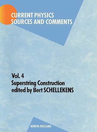 Full Download Superstring Construction (Current Physics - Sources and Comments Book 4) - A. N. Schellekens | PDF