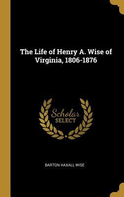 Download The Life of Henry A. Wise of Virginia, 1806-1876 - Barton Haxall Wise file in PDF