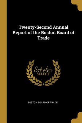 Read Online Twenty-Second Annual Report of the Boston Board of Trade - Boston Board of Trade | ePub