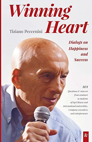 Read Online Winning Heart: Dialogs on Happiness and Success - Tiziano Peccenini | PDF