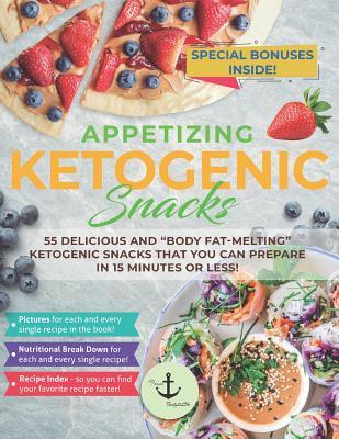 Read Online Appetizing Ketogenic Snacks: 55 Delicious and body Fat-Melting Ketogenic Snacks That You Can Prepare in 15 Minutes or Less! - From Body2Life file in ePub