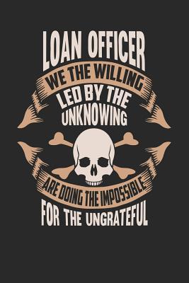 Read Online Loan Officer We the Willing Led by the Unknowing Are Doing the Impossible for the Ungrateful: Loan Officer Notebook Loan Officer Journal Handlettering Logbook 110 Journal Paper Pages 6 X 9 -  file in ePub