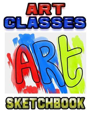 Read Art Classes Sketchbook: Drawing Sketchpad and Journal, 8x10 Diary, Drawing Notebook, Art Student Gift -  | ePub