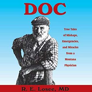 Read Online Doc: True Tales of Mishaps, Emergencies, and Miracles from a Montana Physician - Ron Losee | ePub