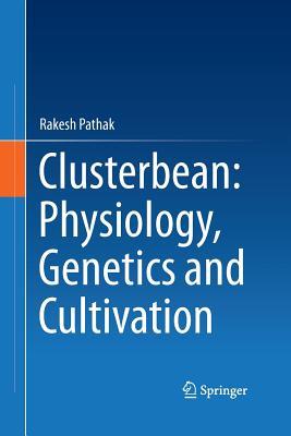 Full Download Clusterbean: Physiology, Genetics and Cultivation - Rakesh Pathak file in PDF