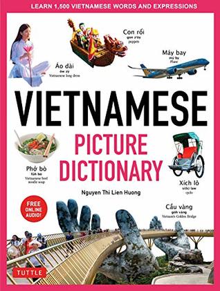 Download Vietnamese Picture Dictionary: Learn 1,500 Vietnamese Words and Expressions - The Perfect Resource for Visual Learners of All Ages (Includes Online Audio) (Tuttle Picture Dictionary Book 6) - Nguyen Thi Lien Huong | ePub