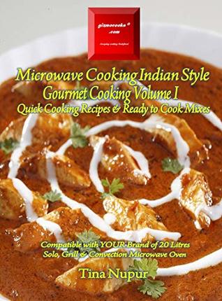 Read Gizmocooks Microwave Cooking Indian Style - Gourmet Cooking Volume 1 for 20 Liters Microwave Oven: Quick Cooking Recipes with Ready to Cook Mixes (Quick Cooking Microwave Recipes) - Tina Nupur file in PDF