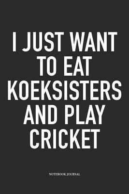 Download I Just Want to Eat Koeksisters and Play Cricket: A 6x9 Inch Matte Softcover Notebook Diary with 120 Blank Lined Pages and a Funny Sports Fanatic Cover Slogan - Enrobed Cricket Journals file in PDF