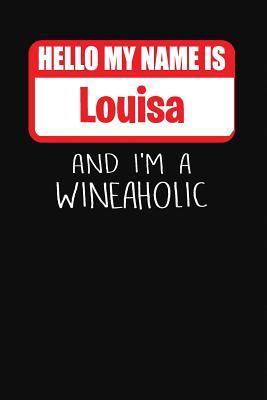 Full Download Hello My Name Is Louisa and I'm a Wineaholic: Wine Tasting Review Journal -  | PDF