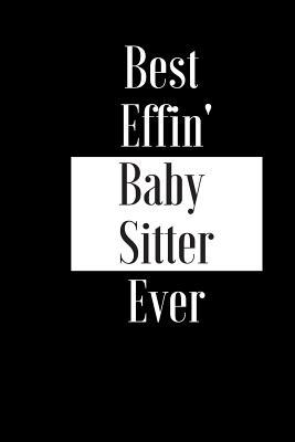 Download Best Effin Baby Sitter Ever: Gift for Child Kid Baby Nursery Carer - Funny Composition Notebook - Cheeky Joke Journal Planner for Bestie Friend Her Him Wife Aunt Sister Colleague - Occasion Book (Unique Alternative Idea to Greeting Card) -  | ePub