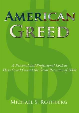 Download American Greed: A Personal and Professional Look at How Greed Caused the Great Recession of 2008 - Michael S. Rothberg file in ePub