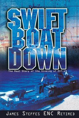 Read Swift Boat Down: The Real Story of the Sinking of Pcf-19 - James W Steffes | ePub