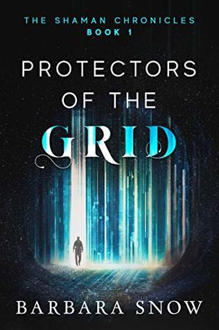 Read Online Protectors of the Grid: The Shaman Chronicles Book 1 - Barbara Snow file in PDF