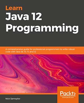 Download Learn Java 12 Programming: A step-by-step guide to learning essential concepts in Java SE 10, 11, and 12 - Nick Samoylov file in ePub