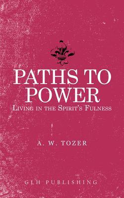 Download Paths to Power: Living in the Spirit's Fulness - A.W. Tozer | ePub