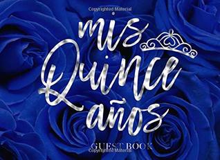 Download Mis Quince Anos Guest Book: Quinceanera Guest Book With Blue Roses and Silver Calligraphy - Gigis Publish | PDF