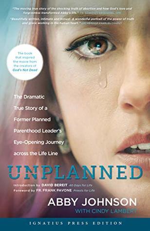 Read Online Unplanned: The Dramatic True Story of a Former Planned Parenthood Leader's Eye-opening Journey Across the Life Line - Abby Johnson file in PDF