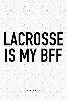 Full Download Lacrosse Is My BFF: A 6x9 Inch Softcover Matte Diary Notebook With 120 Blank Lined Pages And A Funny Field Sports Fanatic Cover Slogan - Getthread Lacrosse Journals file in ePub