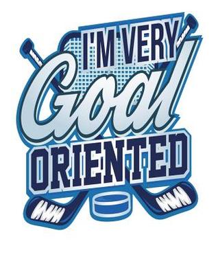 Full Download I'm Very Goal Oriented: Ice Hockey Lover Composition Notebook or Journal - Wide Ruled 7.5 x 9.25 - Kanig Designs | ePub