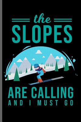 Read Online The Slopes are calling and i must go: Winter Sports Snowboarding, Skiing notebooks gift (6x9) Lined notebook to write in - Kurt Simson file in PDF