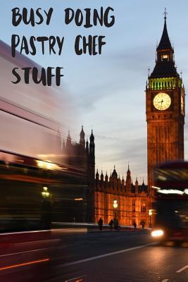 Full Download Busy Doing Pastry Chef Stuff: Big Ben In Downtown City London With Blurred Red Bus Transportation System Commuting in England Long-Exposure Road Blank Lined Notebook Journal Gift Idea - Buskoo Publishing | PDF