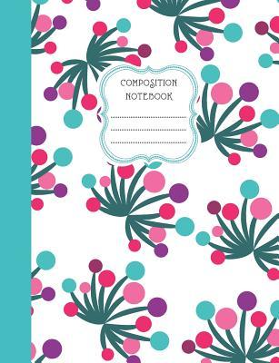 Read Online Composition Notebook: Blank Lined Notebook for School/Homework College Ruled Fun Colorful Flower Explosion Aqua Purple Pink Red - Cool School | PDF