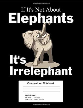 Read Elephant Composition Notebook: Wide Ruled Elephant Journal - Elephant Lover Gift for a Child, Student, or Teacher - 200 Pages, 100 Sheets (Cute Composition Notebook) (Volume 3) - Project Journals For All file in ePub