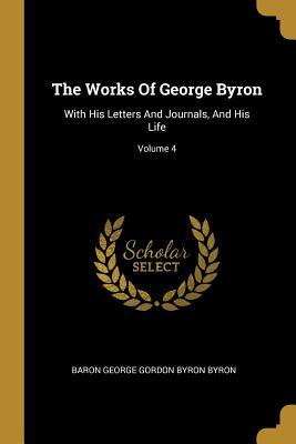 Read The Works Of George Byron: With His Letters And Journals, And His Life; Volume 4 - Lord Byron file in ePub