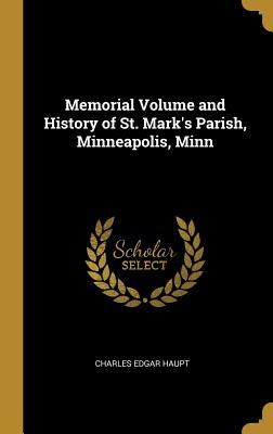 Download Memorial Volume and History of St. Mark's Parish, Minneapolis, Minn - Charles Edgar Haupt | ePub