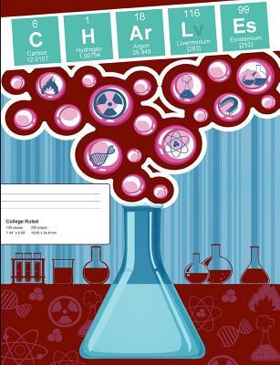 Full Download Charles: Charles Composition Notebook, Personalised Name Notebook, Periodic Table Style Science Fan Notebook, Future Chemist Notebook, 7.44 x 9.69 College Ruled Paper With 200 Pages - Noteworthy Publications file in ePub