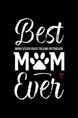 Read Best Nova Scotia Duck Tolling Retriever Mom Ever: Dog Mom Notebook - Blank Lined Journal for Pup Owners & Lovers - Arya Wolfe | ePub