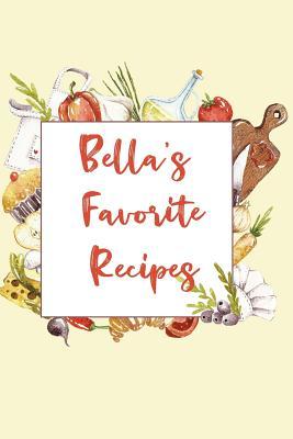 Download Bella's Favorite Recipes: Personalized Name Blank Recipe Book to Write In. Matte Soft Cover. Capture Heirloom Family and Loved Recipes -  | PDF